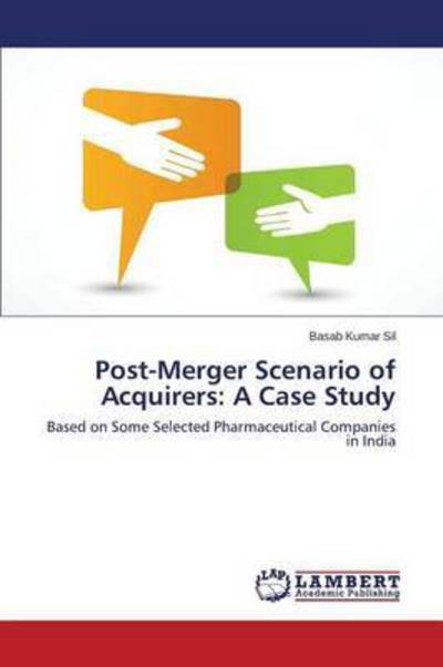 Cover for Basab Kumar Sil · Post-merger Scenario of Acquirers: a Case Study: Based on Some Selected Pharmaceutical Companies in India (Paperback Book) (2015)