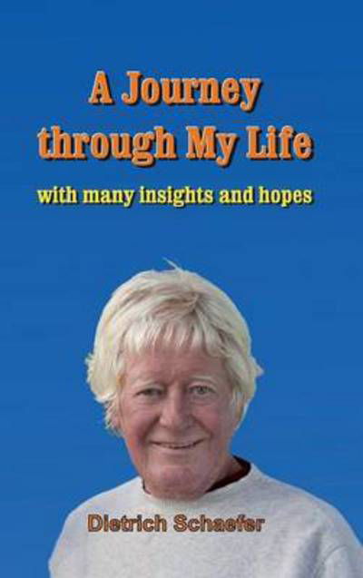 A Journey Through My Life - Dietrich Schaefer - Libros - Tredition Gmbh - 9783732348589 - 7 de agosto de 2015