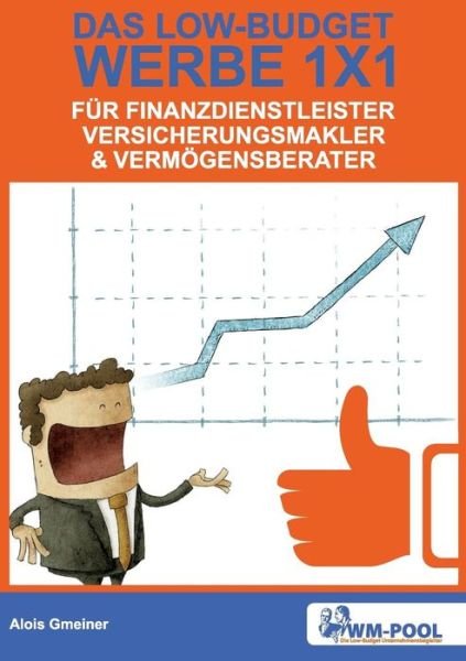 Cover for Alois Gmeiner · Low Budget Werbe 1x1 Für Finanzdienstleister, Versicherungsmakler Und Vermögensberater (Pocketbok) [German edition] (2014)