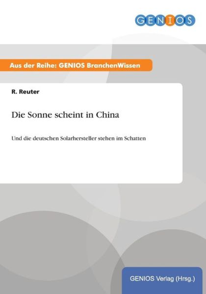 Cover for R Reuter · Die Sonne scheint in China: Und die deutschen Solarhersteller stehen im Schatten (Paperback Book) (2015)