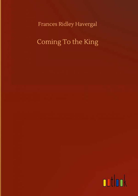 Cover for Frances Ridley Havergal · Coming To the King (Gebundenes Buch) (2020)