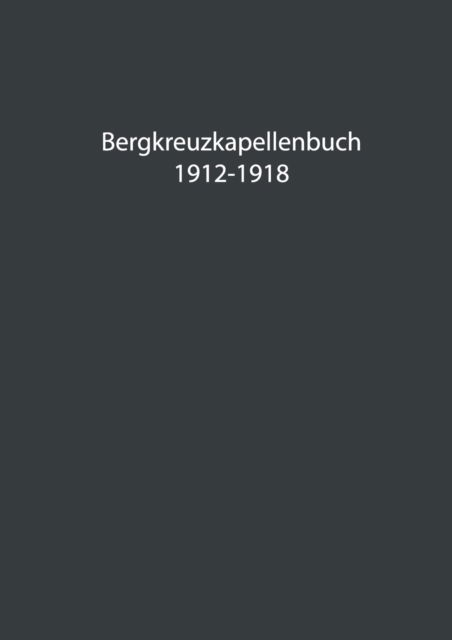 Cover for Herwig Bachler · Bergkreuzkapellenbuch 1912-1918 (Band 1) (Paperback Book) (2021)
