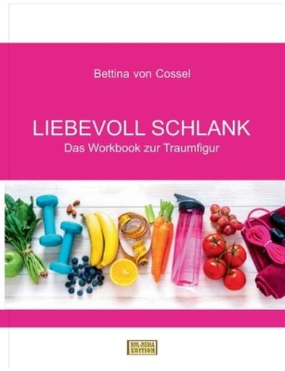 Cover for Bettina von Cossel · Liebevoll schlank (Paperback Book) (2021)