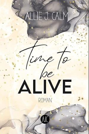 Time to be ALIVE - Allie J. Calm - Livros - tolino media - 9783757932589 - 22 de maio de 2023