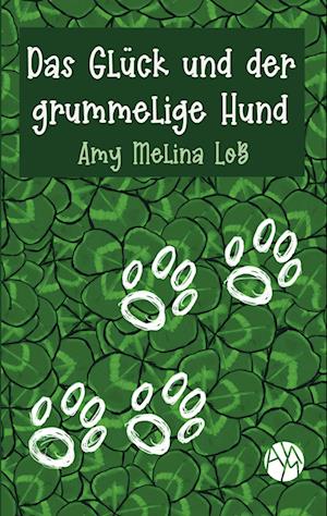 Cover for Amy Melina Loß · Das Glück und der grummelige Hund (Book) (2024)