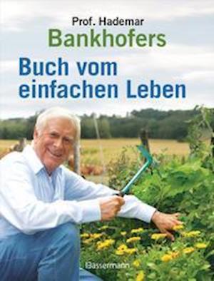 Professor Hademar Bankhofers Buch vom einfachen Leben. Natürlich, nachhaltig, gesund - Hademar Bankhofer - Books - Bassermann, Edition - 9783809444589 - November 15, 2021