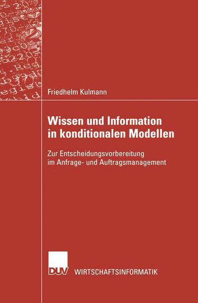 Friedhelm Kulmann · Wissen Und Information in Konditionalen Modellen: Zur Entscheidungsvorbereitung Im Anfrage- Und Auftragsmanagement - Wirtschaftsinformatik (Paperback Book) [2002 edition] (2002)