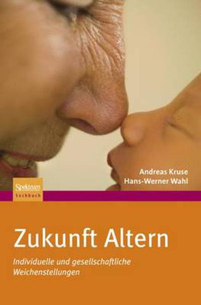 Cover for Andreas Kruse · Zukunft Altern: Individuelle und gesellschaftliche Weichenstellungen (Hardcover Book) [2010 edition] (2009)