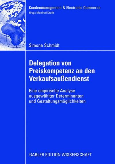 Cover for Simone Schmidt · Delegation Von Preiskompetenz an Den Verkaufsaussendienst: Eine Empirische Analyse Ausgewahlter Determinanten Und Gestaltungsmoeglichkeiten - Kundenmanagement &amp; Electronic Commerce (Paperback Book) [2008 edition] (2008)