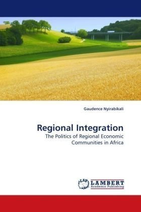 Cover for Gaudence Nyirabikali · Regional Integration: the Politics of Regional Economic Communities in Africa (Pocketbok) (2010)