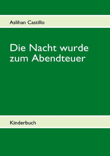 Cover for Aslihan Castillo · Die Nacht Wurde Zum Abendteuer (Paperback Book) [German edition] (2010)