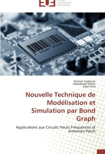 Cover for Sabri Jmal · Nouvelle Technique De Modélisation et Simulation Par Bond Graph: Applications Aux Circuits Hauts Fréquences et Antennes Patch (Paperback Book) [French edition] (2018)