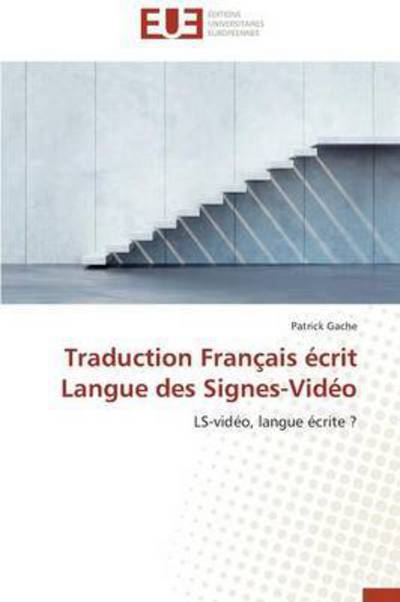 Cover for Gache Patrick · Traduction Français Écrit Langue Des Signes-vidéo (Paperback Book) [French edition] (2018)