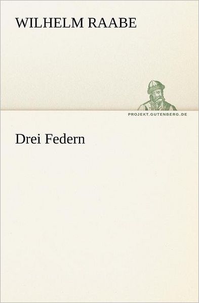 Cover for Wilhelm Raabe · Drei Federn (Tredition Classics) (German Edition) (Pocketbok) [German edition] (2012)