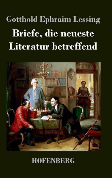 Cover for Gotthold Ephraim Lessing · Briefe, Die Neueste Literatur Betreffend (Hardcover Book) (2018)