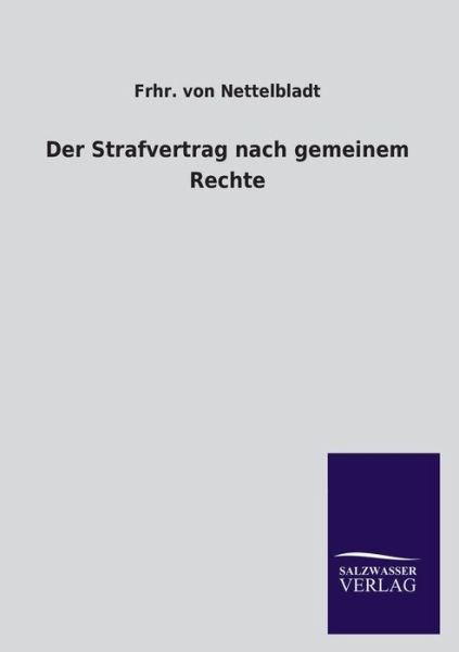 Der Strafvertrag Nach Gemeinem Rechte - Frhr. Von Nettelbladt - Bücher - Salzwasser-Verlag GmbH - 9783846045589 - 13. August 2013