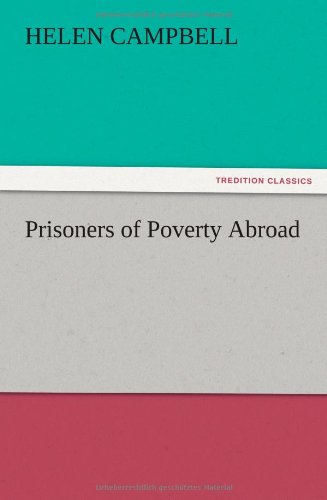 Prisoners of Poverty Abroad - Helen Campbell - Bøger - TREDITION CLASSICS - 9783847217589 - 13. december 2012