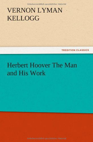 Cover for Vernon L. Kellogg · Herbert Hoover the Man and His Work (Pocketbok) (2012)