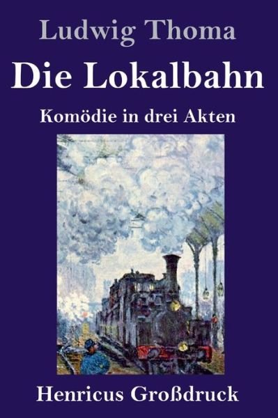 Cover for Ludwig Thoma · Die Lokalbahn (Grossdruck) (Hardcover Book) (2021)