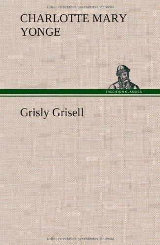 Cover for Charlotte Mary Yonge · Grisly Grisell (Innbunden bok) (2013)