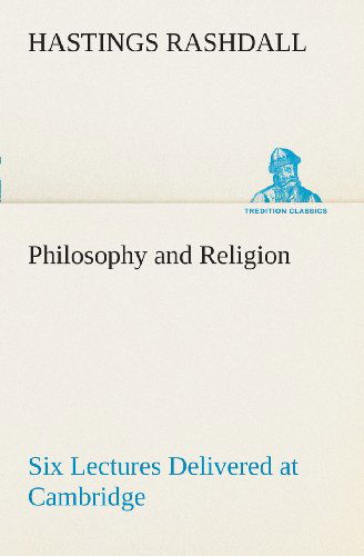 Cover for Hastings Rashdall · Philosophy and Religion Six Lectures Delivered at Cambridge (Tredition Classics) (Paperback Book) (2013)