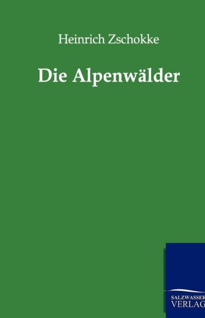 Cover for Heinrich Zschokke · Die Alpenwalder (Paperback Book) [German edition] (2012)
