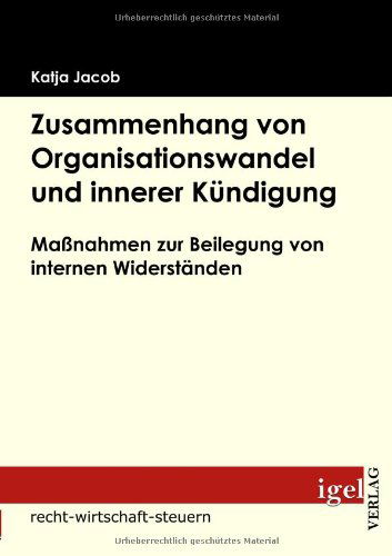 Cover for Katja Jacob · Zusammenhang Von Organisationswandel Und Innerer Kündigung: Maßnahmen Zur Beilegung Von Internen Widerständen (Paperback Book) [German edition] (2009)
