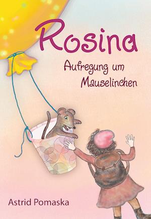 Cover for Astrid Pomaska · Rosina / Rosina  Aufregung um Mauselinchen (Buch) (2022)