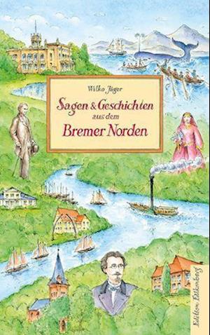 Sagen und Geschichten aus dem Bremer Norden - Wilko Jäger - Books - Edition Falkenberg - 9783954942589 - October 25, 2022