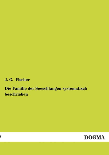Cover for J G Fischer · Die Familie der Seeschlangen systematisch beschrieben (Paperback Book) [German edition] (2012)