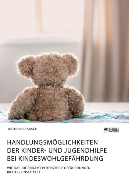 Cover for Kathrin Braasch · Handlungsmoeglichkeiten der Kinder- und Jugendhilfe bei Kindeswohlgefahrdung. Wie das Jugendamt potenzielle Gefahrdungen richtig einschatzt (Pocketbok) (2020)