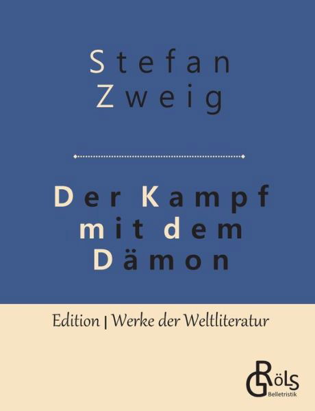 Der Kampf mit dem Damon: Hoelderlin - Kleist - Nietzsche - Stefan Zweig - Books - Grols Verlag - 9783966372589 - May 15, 2019