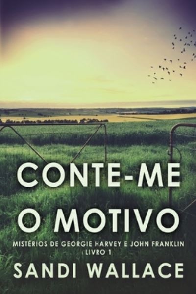 Cover for Wallace Sandi Wallace · Conte-me O Motivo - Misterios de Georgie Harvey e John Franklin (Paperback Book) (2022)