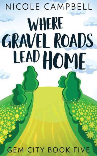 Where Gravel Roads Lead Home - Nicole Campbell - Books - Next Chapter - 9784867511589 - July 22, 2021