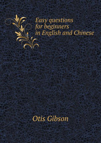 Cover for Otis Gibson · Easy Questions for Beginners in English and Chinese (Paperback Book) (2013)