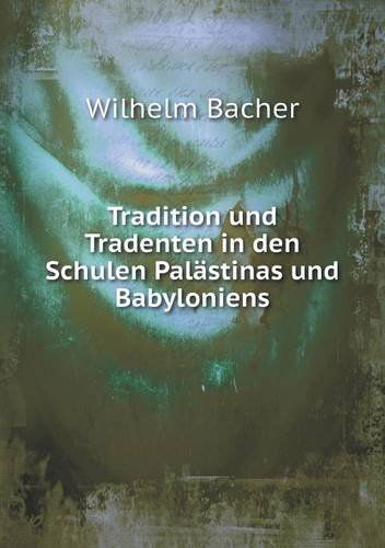 Cover for Wilhelm Bacher · Tradition Und Tradenten in den Schulen Palästinas Und Babyloniens (Paperback Book) [German edition] (2014)