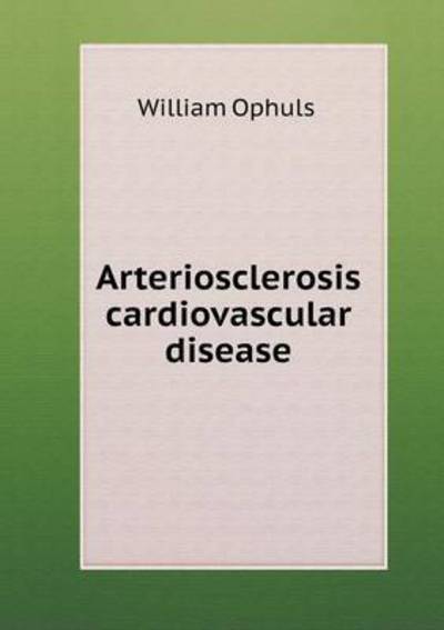 Cover for William Ophuls · Arteriosclerosis Cardiovascular Disease (Paperback Book) (2015)