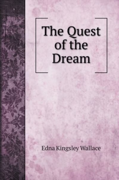 Cover for Edna Kingsley Wallace · The Quest of the Dream (Hardcover Book) (2020)