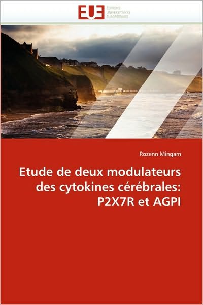 Cover for Rozenn Mingam · Etude De Deux Modulateurs Des Cytokines Cérébrales: P2x7r et Agpi (Paperback Book) [French edition] (2018)