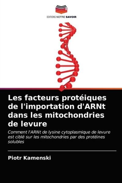 Cover for Piotr Kamenski · Les facteurs proteiques de l'importation d'ARNt dans les mitochondries de levure (Paperback Book) (2021)
