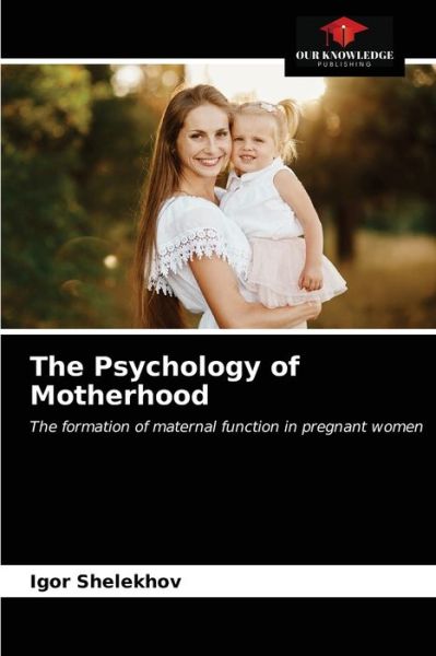 Cover for Igor Shelekhov · The Psychology of Motherhood (Paperback Book) (2021)