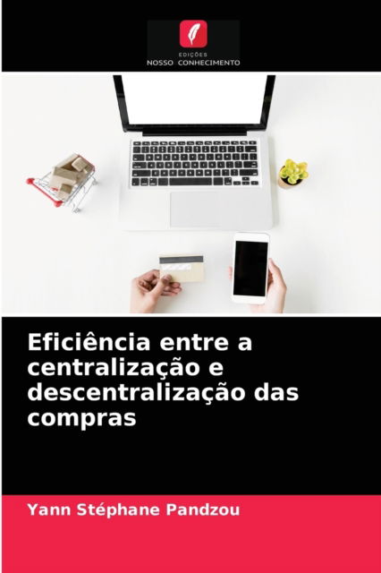 Cover for Yann Stephane Pandzou · Eficiencia entre a centralizacao e descentralizacao das compras (Paperback Book) (2021)
