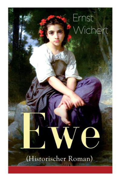 Ewe (Historischer Roman) - Vollst ndige Ausgabe - Ernst Wichert - Książki - e-artnow - 9788027319589 - 5 kwietnia 2018