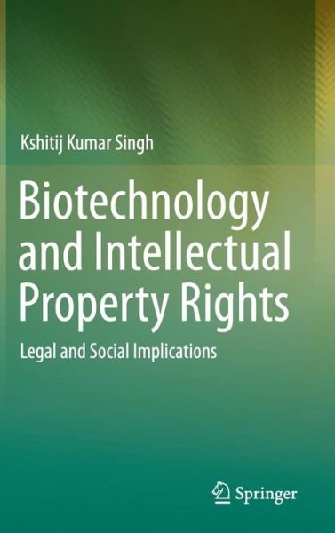 Cover for Kshitij Kumar Singh · Biotechnology and Intellectual Property Rights: Legal and Social Implications (Hardcover Book) [2015 edition] (2014)