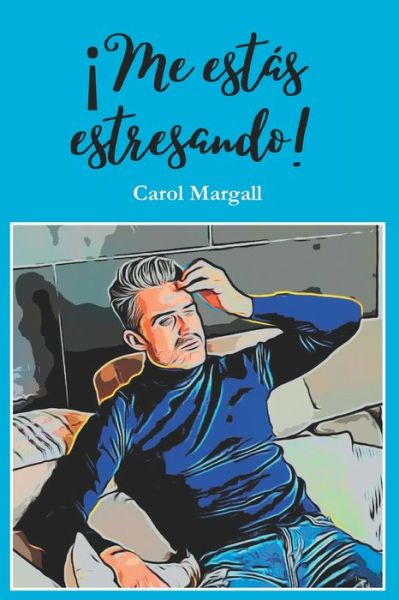 Cover for Margall Carol Margall · ¡Me estás estresando! (Paperback Book) (2021)