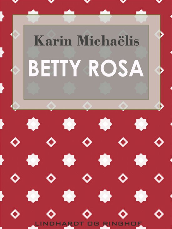 Cover for Karin Michaëlis · Betty Rosa (Sewn Spine Book) [1er édition] (2018)
