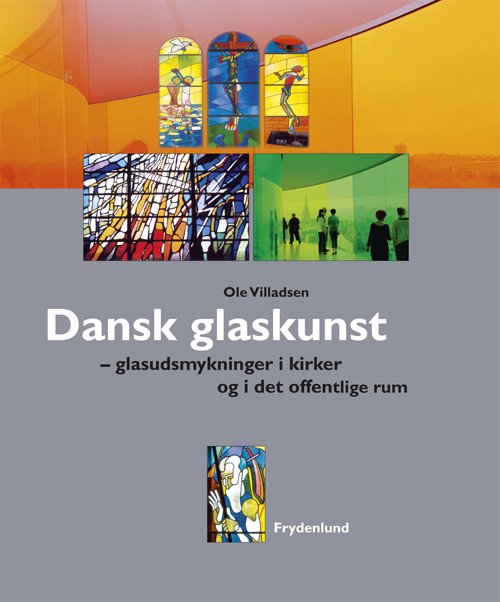 Ole Villadsen · Dansk glaskunst (Gebundesens Buch) [1. Ausgabe] [Indbundet] (2012)