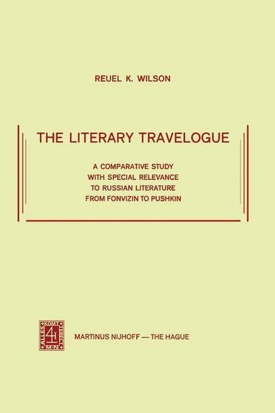 R.K. Wilson · The Literary Travelogue: A Comparative Study with Special Relevance to Russian Literature from Fonvizin to Pushkin (Pocketbok) [1973 edition] (1974)