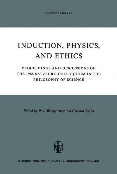 Cover for Paul Weingartner · Induction, Physics and Ethics: Proceedings and Discussions of the 1968 Salzburg Colloquium in the Philosophy of Science - Synthese Library (Hardcover Book) [1970 edition] (1970)