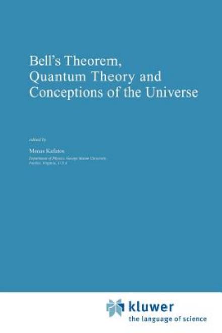 Cover for Menas Kafatos · Bell's Theorem, Quantum Theory and Conceptions of the Universe - Fundamental Theories of Physics (Paperback Book) [Softcover reprint of hardcover 1st ed. 1989 edition] (2010)